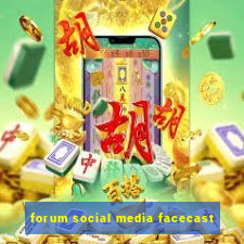 forum social media facecast